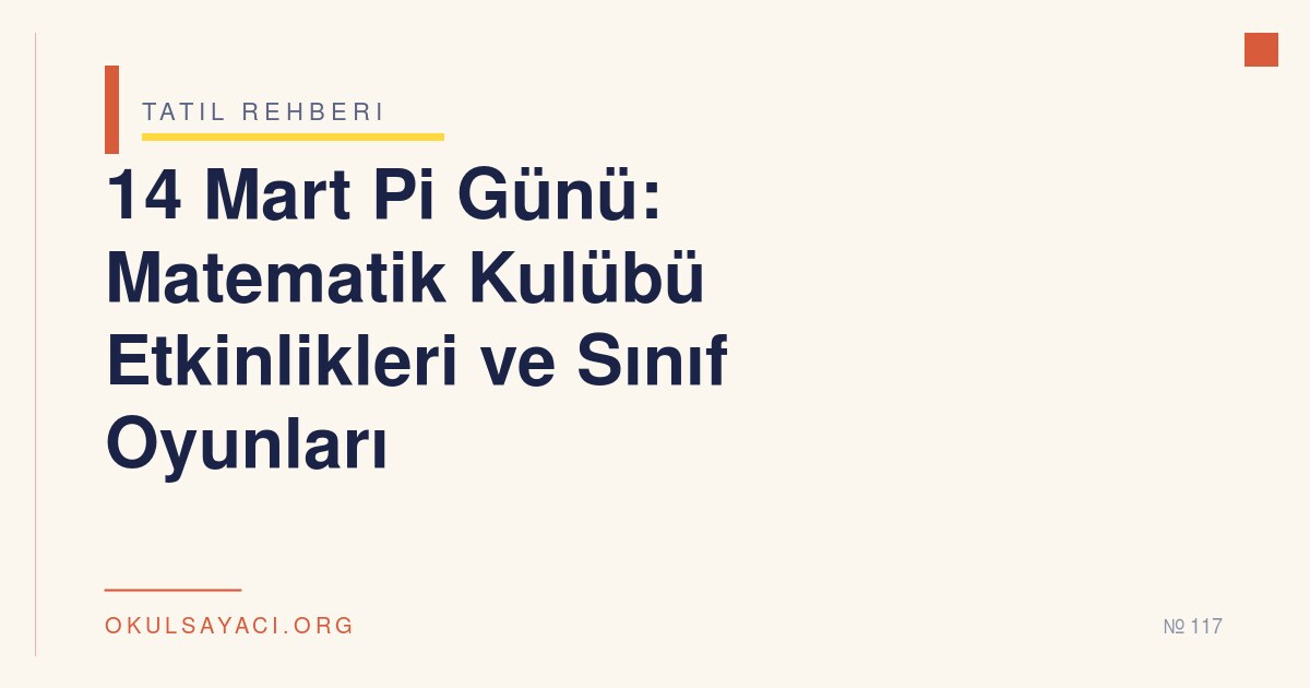 14 Mart Pi Günü: Matematik Kulübü Etkinlikleri ve Sınıf Oyunları