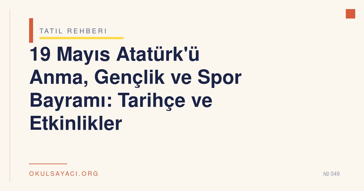 19 Mayıs Atatürk'ü Anma, Gençlik ve Spor Bayramı: Tarihçe ve Etkinlikler