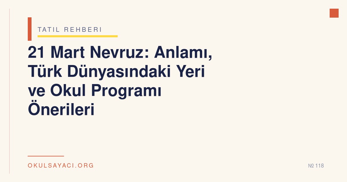 21 Mart Nevruz: Anlamı, Türk Dünyasındaki Yeri ve Okul Programı Önerileri