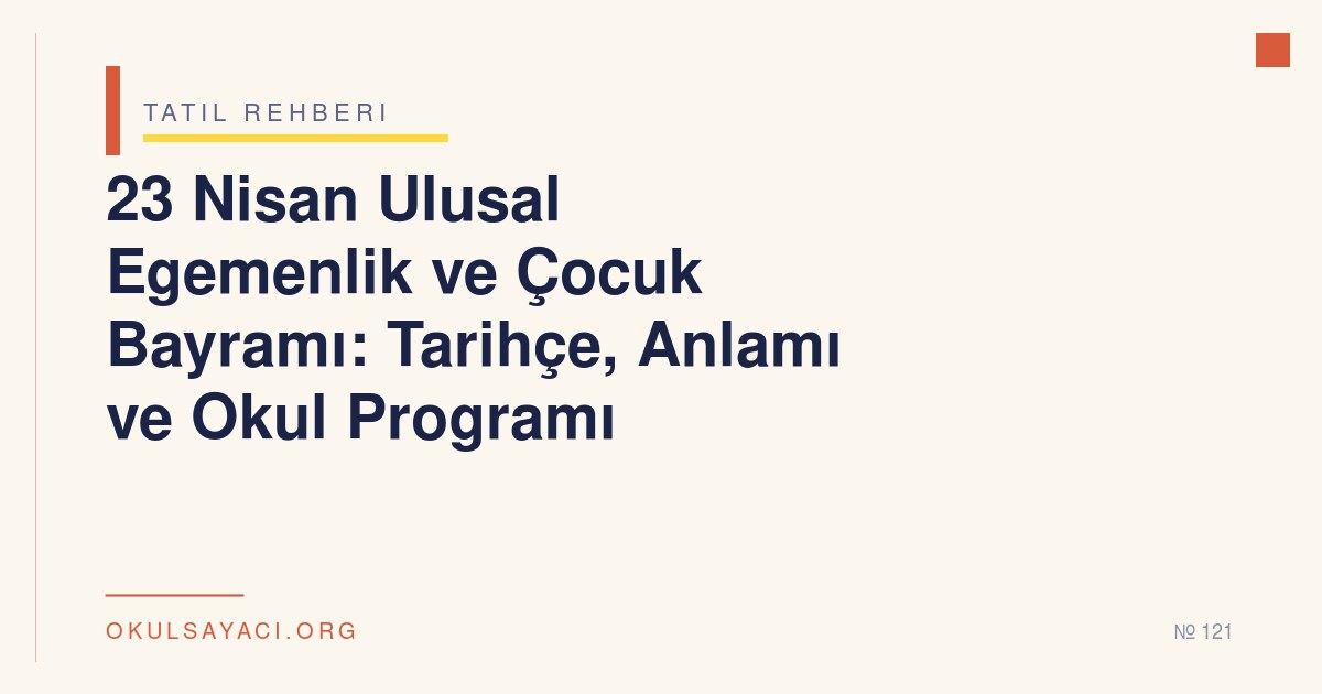 23 Nisan Ulusal Egemenlik ve Çocuk Bayramı: Tarihçe, Anlamı ve Okul Programı