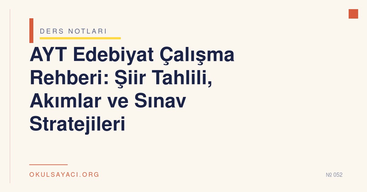 AYT Edebiyat Çalışma Rehberi: Şiir Tahlili, Akımlar ve Sınav Stratejileri
