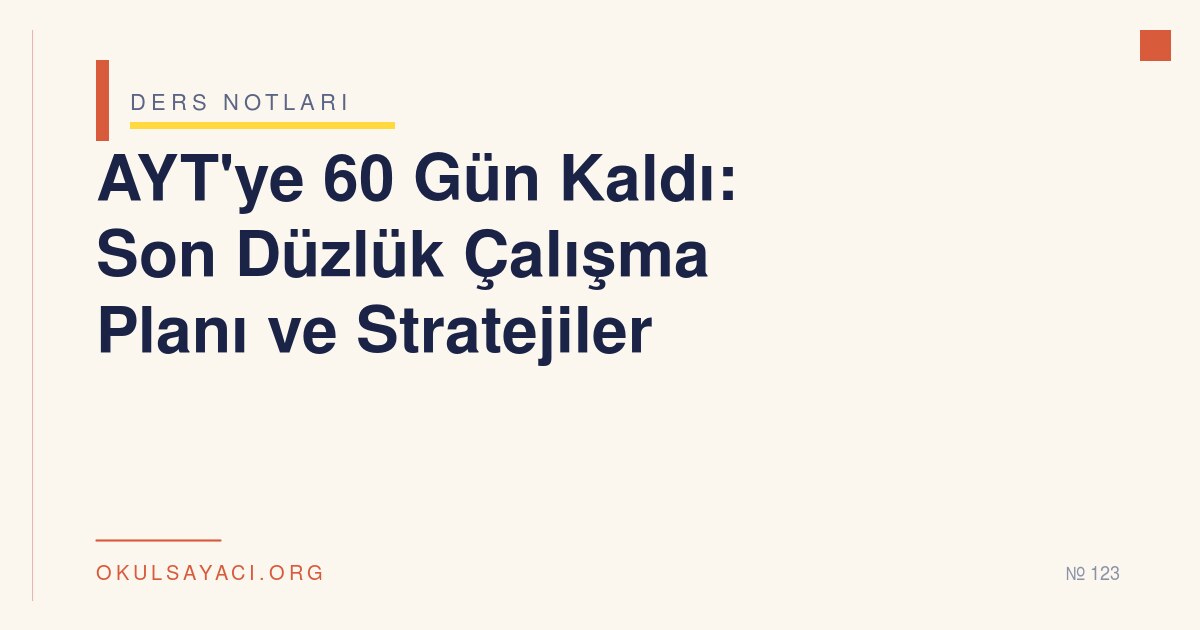 AYT'ye 60 Gün Kaldı: Son Düzlük Çalışma Planı ve Stratejiler