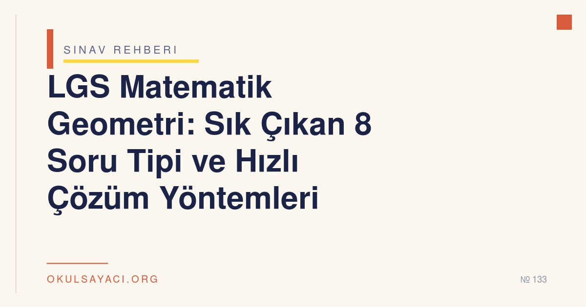 LGS Matematik Geometri: Sık Çıkan 8 Soru Tipi ve Hızlı Çözüm Yöntemleri