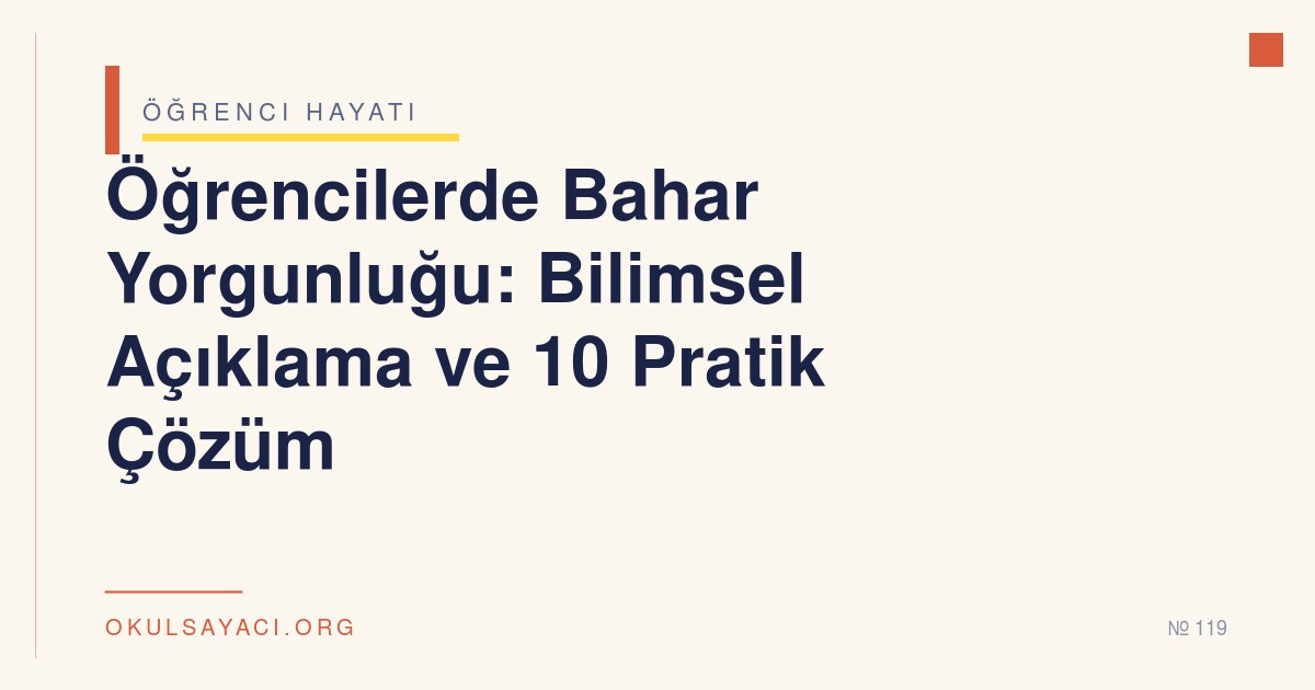 Öğrencilerde Bahar Yorgunluğu: Bilimsel Açıklama ve 10 Pratik Çözüm