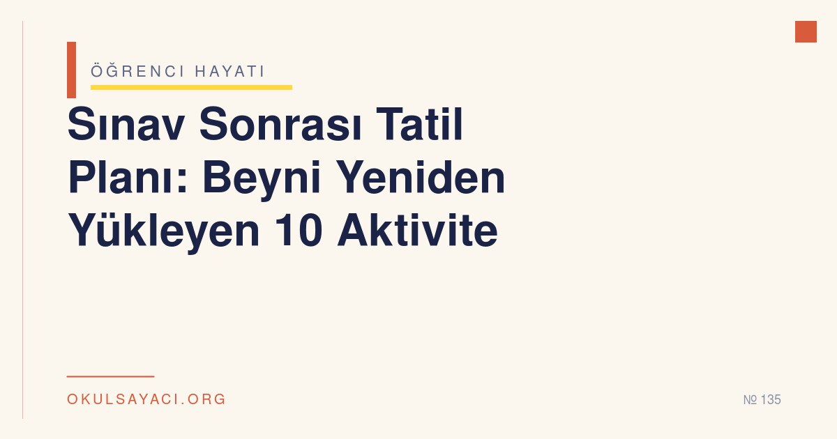 Sınav Sonrası Tatil Planı: Beyni Yeniden Yükleyen 10 Aktivite