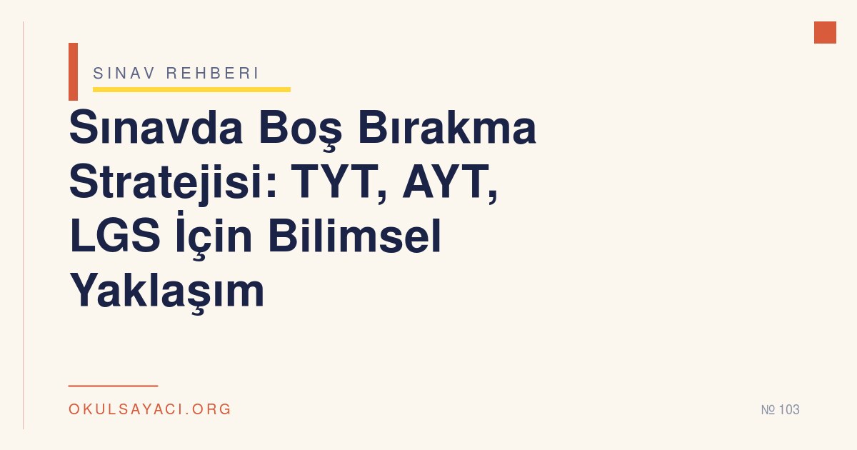 Sınavda Boş Bırakma Stratejisi: TYT, AYT, LGS İçin Bilimsel Yaklaşım