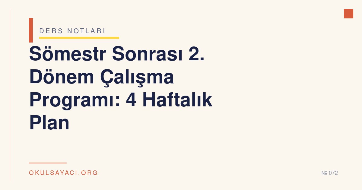 Sömestr Sonrası 2. Dönem Çalışma Programı: 4 Haftalık Plan