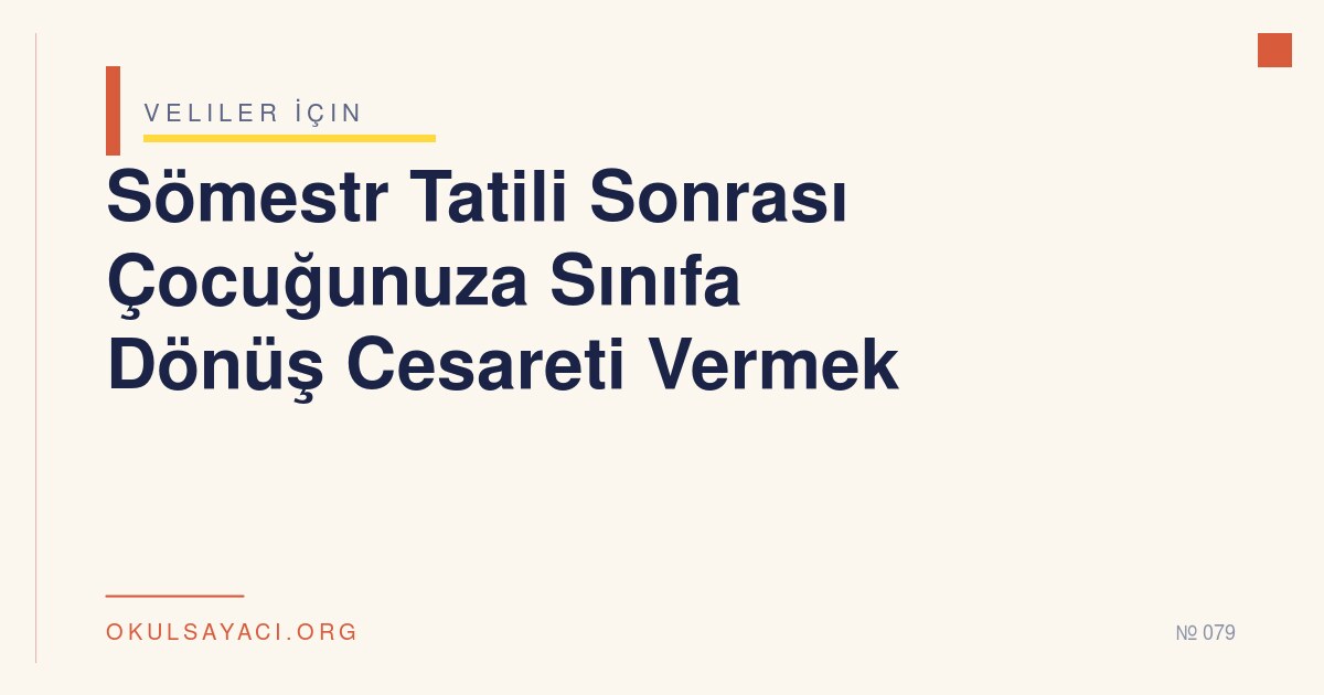 Sömestr Tatili Sonrası Çocuğunuza Sınıfa Dönüş Cesareti Vermek