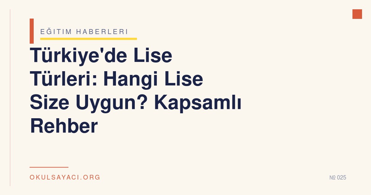 Türkiye'de Lise Türleri: Hangi Lise Size Uygun? Kapsamlı Rehber