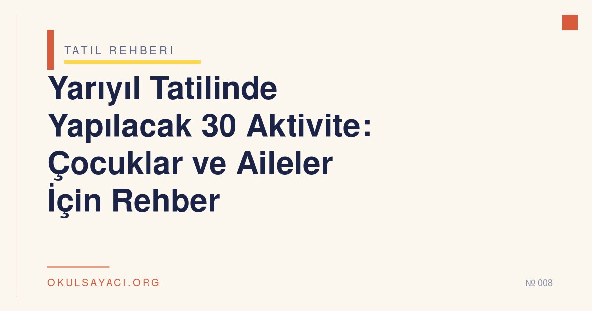 Yarıyıl Tatilinde Yapılacak 30 Aktivite: Çocuklar ve Aileler İçin Rehber