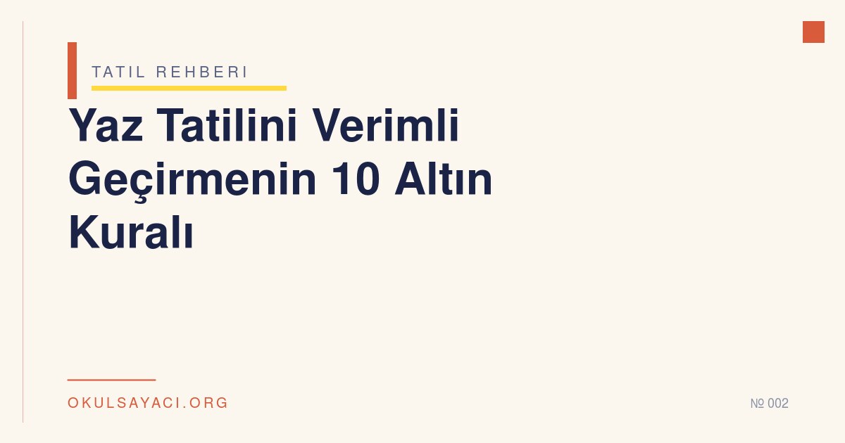 Yaz Tatilini Verimli Geçirmenin 10 Altın Kuralı - okulsayaci.org